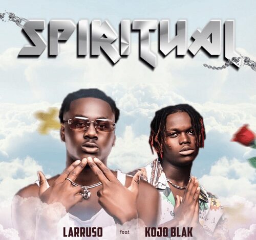 Larruso Ft Kojo Blak – Spiritual mp3 download