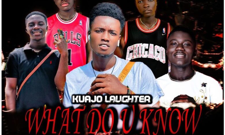 Kuajo Laughter - What Do U Know ft Quami Element, Kofi Tangible, OhNo & Sly Panza (Prod. By BlaqBerry Beatz).